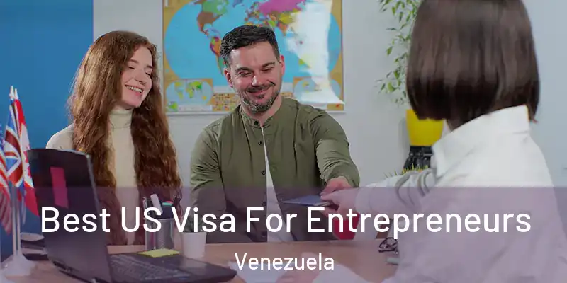 Best US Visa For Entrepreneurs Venezuela