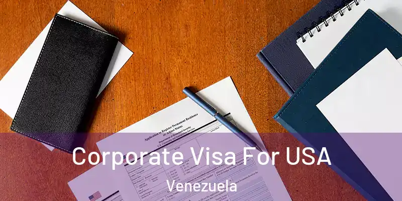 Corporate Visa For USA Venezuela