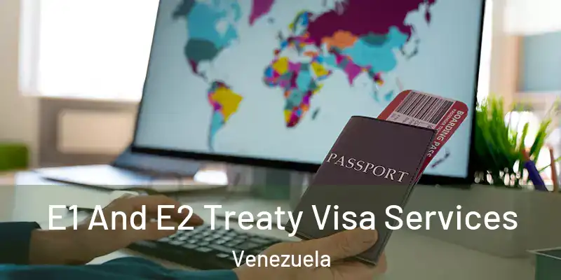 E1 And E2 Treaty Visa Services Venezuela