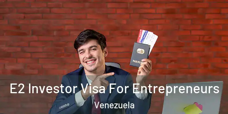 E2 Investor Visa For Entrepreneurs Venezuela