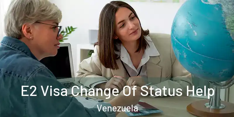 E2 Visa Change Of Status Help Venezuela