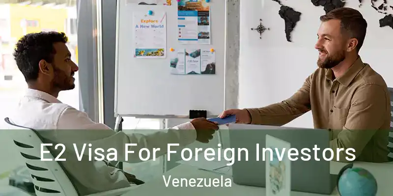 E2 Visa For Foreign Investors Venezuela