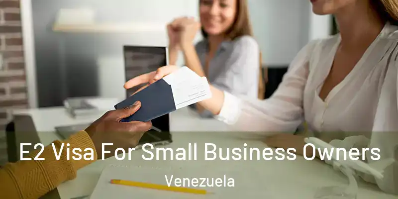 E2 Visa For Small Business Owners Venezuela