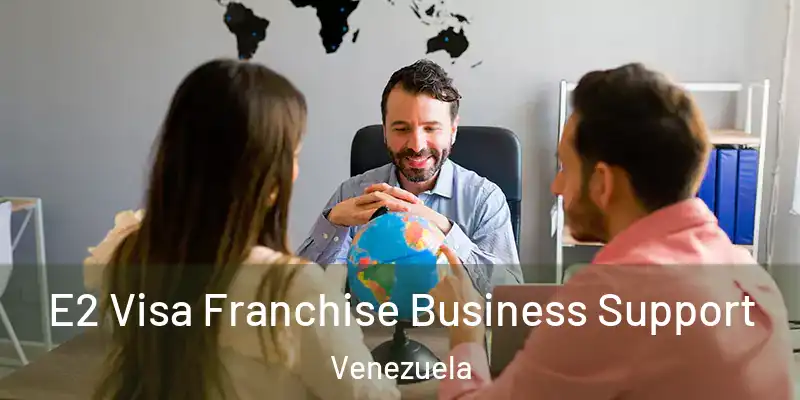 E2 Visa Franchise Business Support Venezuela
