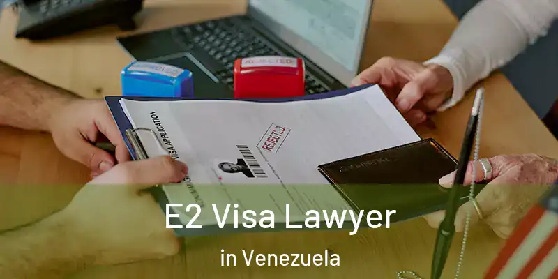 E2 Visa Lawyer in Venezuela