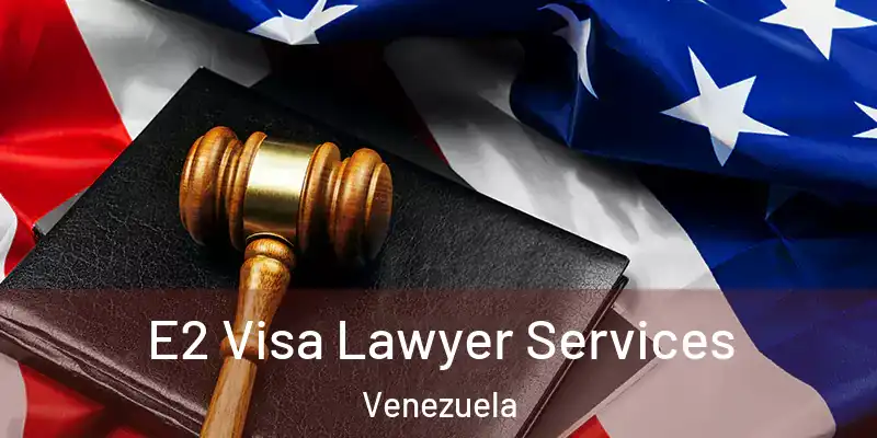 E2 Visa Lawyer Services Venezuela