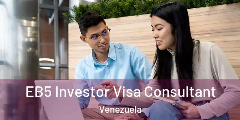 EB5 Investor Visa Consultant Venezuela