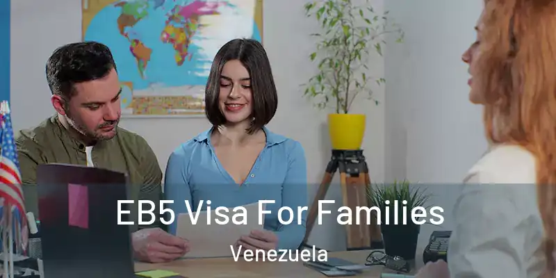 EB5 Visa For Families Venezuela