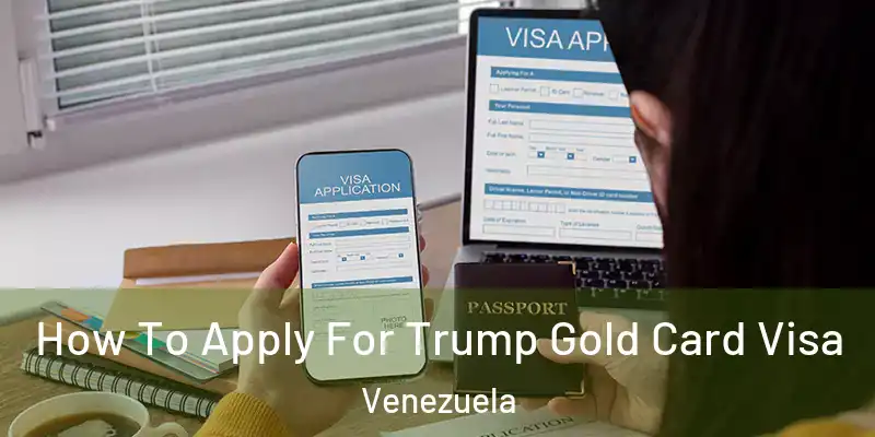 How To Apply For Trump Gold Card Visa Venezuela