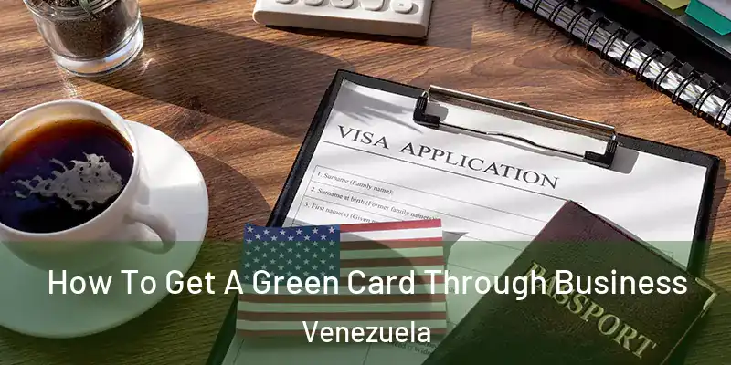 How To Get A Green Card Through Business Venezuela