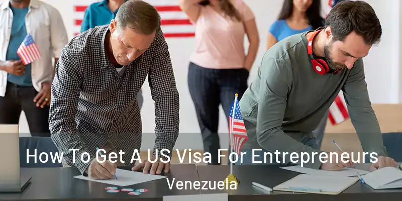 How To Get A US Visa For Entrepreneurs Venezuela