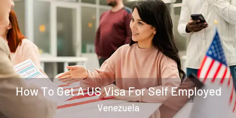 How To Get A US Visa For Self Employed Venezuela