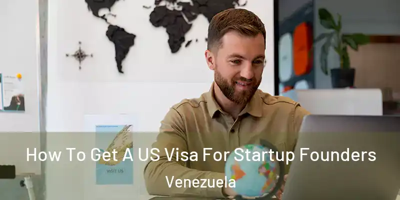 How To Get A US Visa For Startup Founders Venezuela