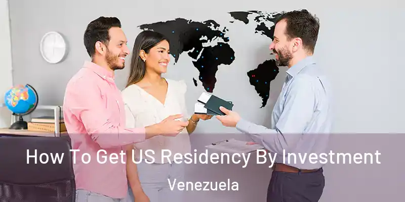 How To Get US Residency By Investment Venezuela
