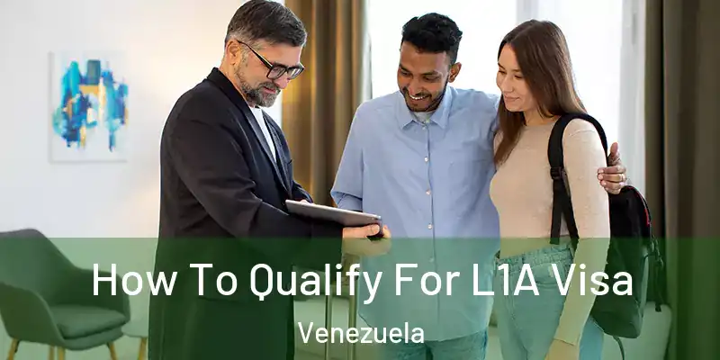 How To Qualify For L1A Visa Venezuela