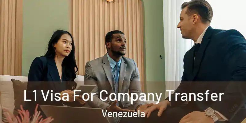 L1 Visa For Company Transfer Venezuela
