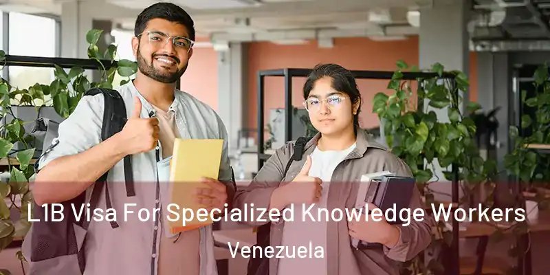L1B Visa For Specialized Knowledge Workers Venezuela