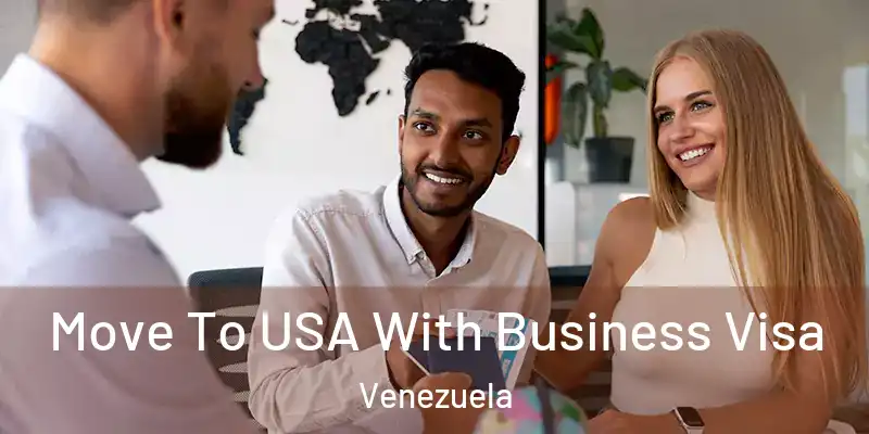 Move To USA With Business Visa Venezuela