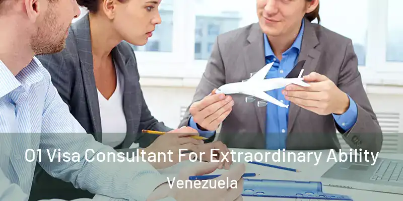O1 Visa Consultant For Extraordinary Ability Venezuela