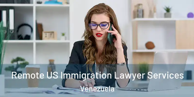 Remote US Immigration Lawyer Services Venezuela