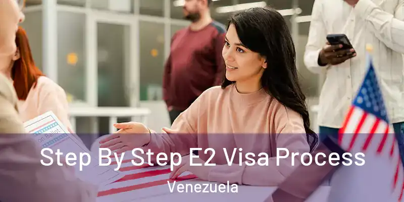 Step By Step E2 Visa Process Venezuela