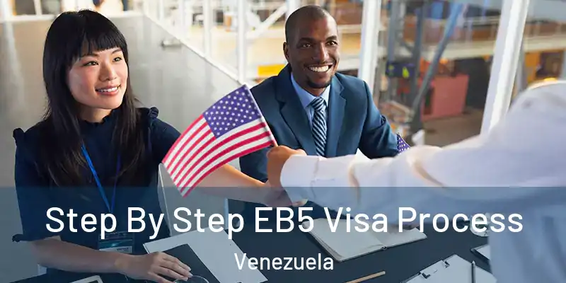 Step By Step EB5 Visa Process Venezuela