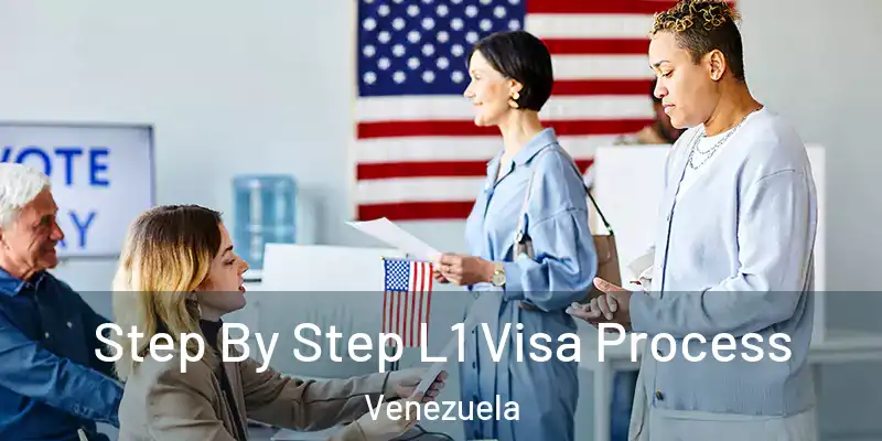 Step By Step L1 Visa Process Venezuela