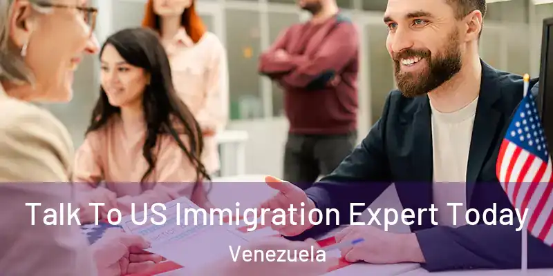 Talk To US Immigration Expert Today Venezuela