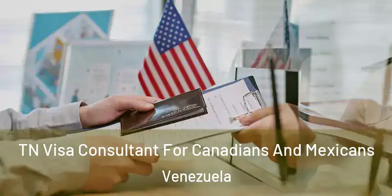 TN Visa Consultant For Canadians And Mexicans Venezuela