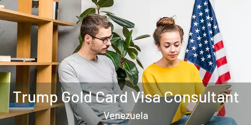 Trump Gold Card Visa Consultant Venezuela