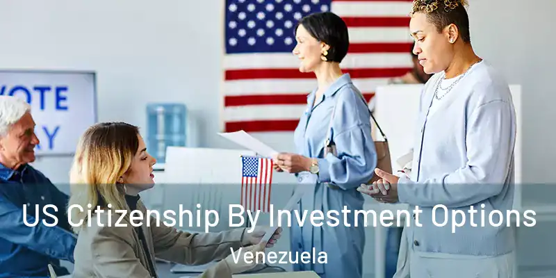 US Citizenship By Investment Options Venezuela