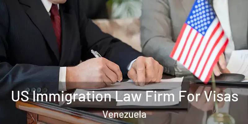 US Immigration Law Firm For Visas Venezuela
