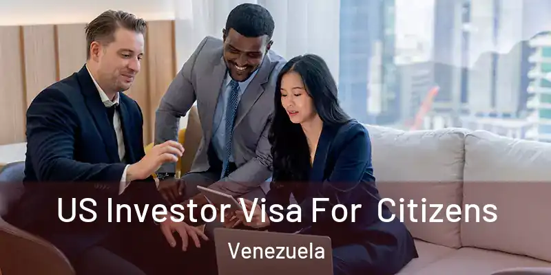 US Investor Visa For Citizens Venezuela