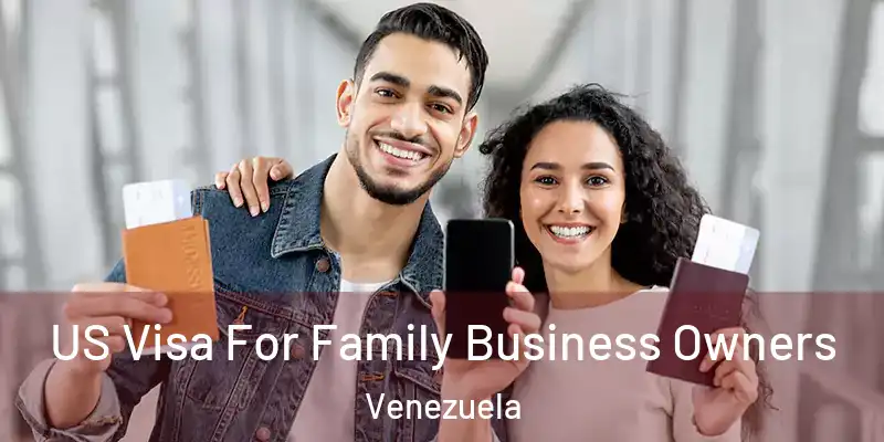 US Visa For Family Business Owners Venezuela