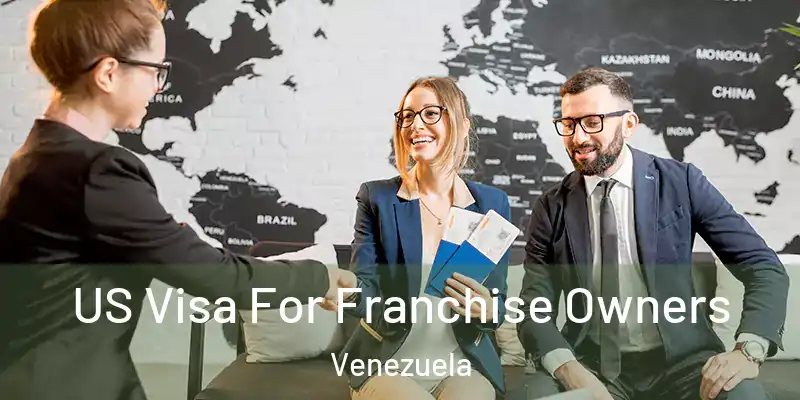 US Visa For Franchise Owners Venezuela
