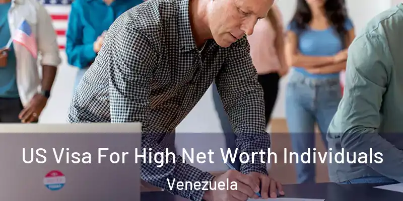 US Visa For High Net Worth Individuals Venezuela
