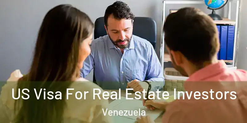 US Visa For Real Estate Investors Venezuela