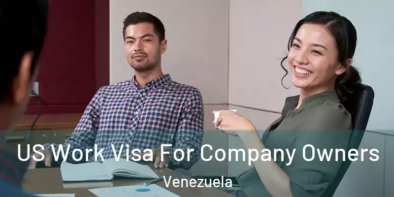 US Work Visa For Company Owners Venezuela