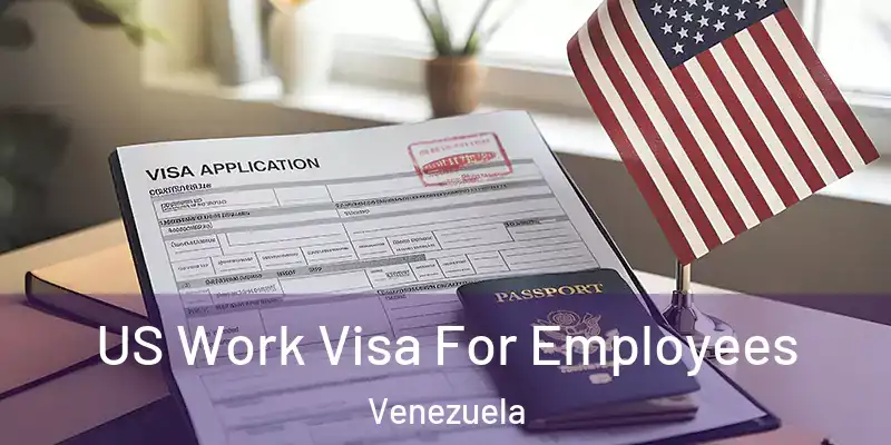 US Work Visa For Employees Venezuela