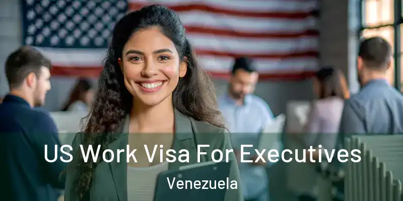 US Work Visa For Executives Venezuela