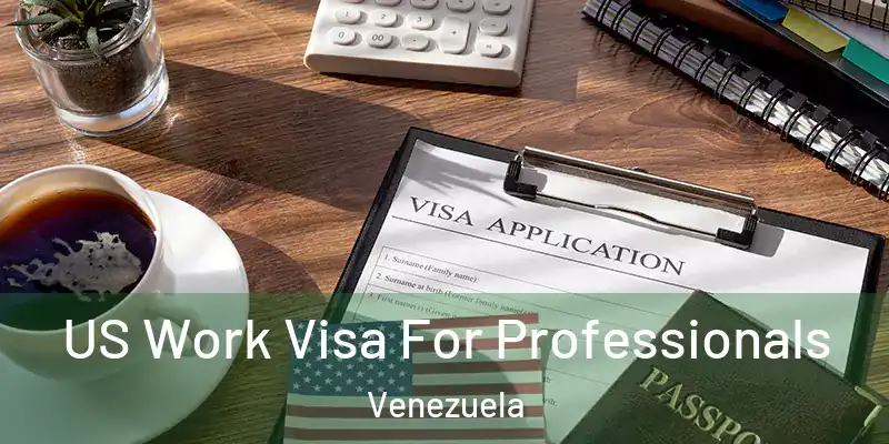 US Work Visa For Professionals Venezuela