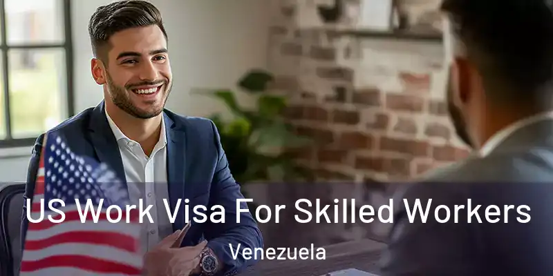 US Work Visa For Skilled Workers Venezuela