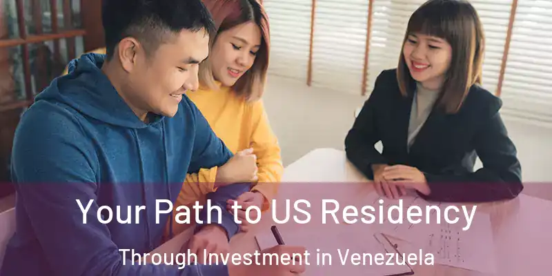 Your Path to US Residency Through Investment in Venezuela